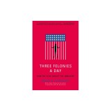 Three Felonies a Day: How the Feds Target the Innocent