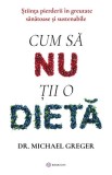 Cum să nu ții o dietă - Michael Greger - Editura Bookzone