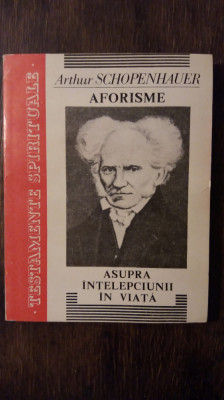 AFORISME ASUPRA INTELEPCIUNII IN VIATA- A. SCHOPENHAUER foto