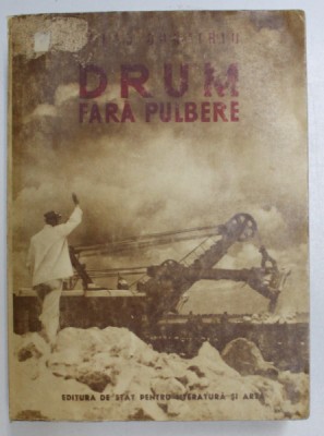 DRUM FARA PULBERE , EDITIA A II - a de PETRU DUMITRIU , 1951 foto