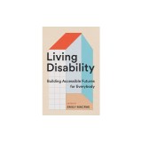 Living Disability: Building Accessible Futures for Everybody