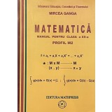 Mircea Ganga - Matematica, manual pentru clasa a XII-a, profil M2, 2007