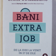 BANI EXTRA JOB - DE LA IDEE LA VENIT IN 27 DE ZILE de CHRIS GUILLEBEAU , 2018