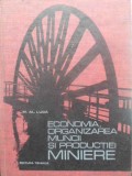 Economia, Organizarea Muncii si Productiei Miniere - M.Al. Luca, 1969, Tehnica, 468 pagini, Constructii, Carte Tehnica