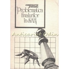 Problematica Finalurilor In Sah - Constantin Stefaniu