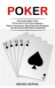 Poker: Winning Strategies to Stay Off Tilt and on Top of Your Opponents (Basics, Instructions, Game Rules and Strategies to L