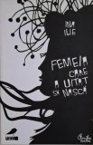 Femeia care a uitat sa nasca &ndash; Ina Ilie - Carte