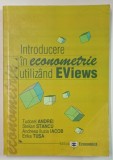INTRODUCERE IN ECONOMETRIE UTILIZAND EViews de TUDOREL ANDREI ...ERIKA TUSA , 2008