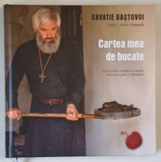 CARTEA MEA DE BUCATE de SAVATIE BASTOVOI , REPERE , ISTORII , FOTOGRAFII , CU UN STUDIU INTRODUCTIV DESPRE MANCARE SI POST IN ORTODOXIE , 2022 foto