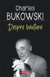 Despre băutură - Paperback brosat - Charles Bukowski, Abel Debritto - Polirom, 2021