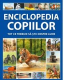 Enciclopedia copiilor. Tot ce trebuie sa stii despre lume