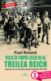 Viața &icirc;n timpul celui de-al Treilea Reich - Paperback - Paul Roland - Prestige
