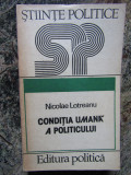 Conditia umana a politicului - Nicolae Lotreanu