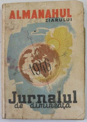 ALMANAHUL ZIARULUI &amp;#039;&amp;#039; JURNALUL DE DIMINEATA &amp;#039;&amp;#039; , 1946 , PREZINTA PETE SI URME DE UZURA foto