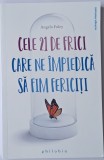 Angelo Foley - Cele 21 de frici care ne impiedica sa fim fericitit