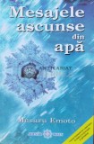 Mesajele Ascunse din Apa - Masaru Emoto, Editura Adevar Divin, Carte ezoterism. paranormal, Coperta Brosata, Stare Foarte Buna