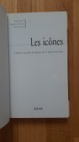 Les Icones . L&#039;Histoire, les styles, les themes . Du VIeme siecle a nos jours (2002) icoane ortodoxe bizantine icoana ortodoxa iconografie