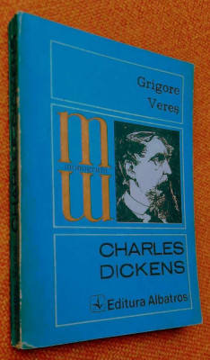 Charles Dickens - Grigore Veres / Colecția Monografii, Ed. Albatros foto