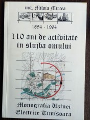 C491 MILOIA MIRCEA - MONOGRAFIA UZINEI ELECTRICE TIMISOARA 110 ANI DE ACTIVITATE foto