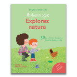 Explorez natura - 30 de activitati distractive insotite de o poveste , de Delphine Gilles Cotte (3-9 ani)