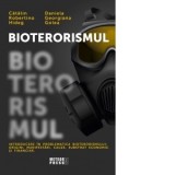 Bioterorismul. Introducere in problematica bioterorismului. Origini, manifestari, cauze, substrat economic si financiar - Catalin Robertino Hideg, Dan