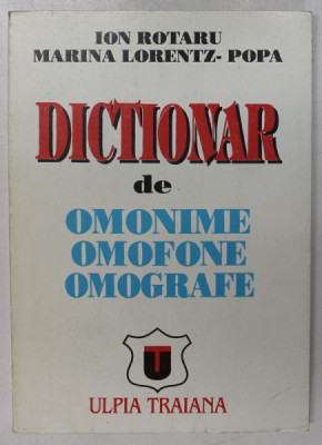 DICTIONAR DE OMONIME , OMOFONE , OMOGRAFE de ION ROTARU si MARINA LORENTZ - POPA , 1996 foto