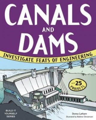 Canals and Dams: Investigate Feats of Engineering with 25 Projects foto