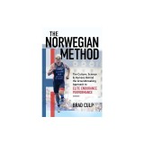 Norwegian Method: The Culture, Science, and Humans Behind the Groundbreaking Approach to Elite Endurance Performance