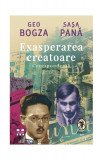 Exasperarea creatoare - Paperback brosat - Geo Bogza, Saşa Pană - Pandora M