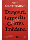 Evan Ratliff - The mastermind - Droguri. Imperiu. Crima. Tradare (Editia: 2019)