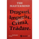 Evan Ratliff - The mastermind - Droguri. Imperiu. Crima. Tradare (Editia: 2019)