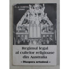 REGIMUL LEGAL AL CULTELOR RELIGIOASE DIN AUSTRALIA - DIASPORA ORTODOXA de Pr.dr . DUMITRU GAINA , 1995