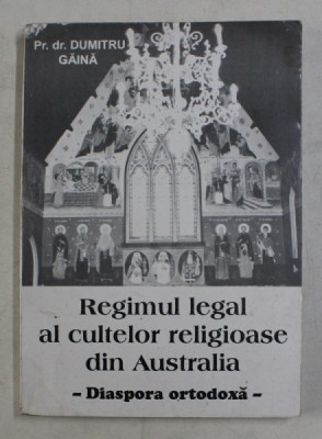 REGIMUL LEGAL AL CULTELOR RELIGIOASE DIN AUSTRALIA - DIASPORA ORTODOXA de Pr.dr . DUMITRU GAINA , 1995 foto