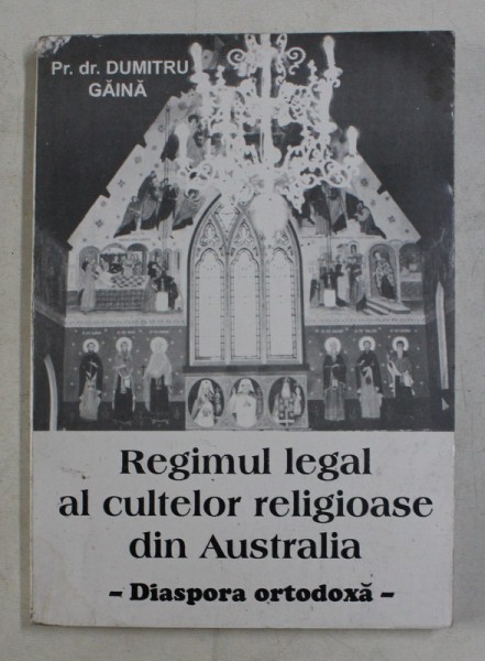 REGIMUL LEGAL AL CULTELOR RELIGIOASE DIN AUSTRALIA - DIASPORA ORTODOXA de Pr.dr . DUMITRU GAINA , 1995
