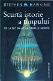 Stephen W. Hawking - Scurta istorie a timpului. De la Big Bang la gaurile negre
