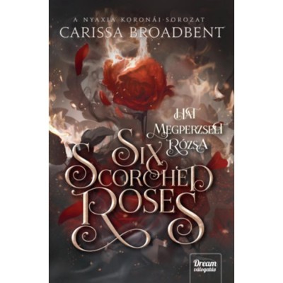 Six Scorched Roses - Hat megperzselt r&amp;oacute;zsa - (K&amp;uuml;l&amp;ouml;nleges kiad&amp;aacute;s) - Carissa Broadbent foto