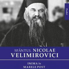 Inima in Marele Post - Sfantul Nicolae Velimirovici