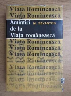 Mihail Sevastos - Amintiri de la Viata romaneasca (1966, editie cartonata) foto