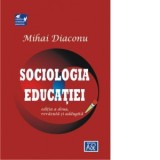 Sociologia educatiei. Editia a doua, revazuta si adaugita - Mihai Diaconu