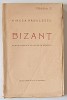BIZANT , DRAMA ISTORICA IN 4 ACTE , IN VERSURI de MIRCEA RADULESCU , 1924