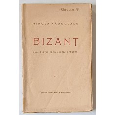 BIZANT , DRAMA ISTORICA IN 4 ACTE , IN VERSURI de MIRCEA RADULESCU , 1924