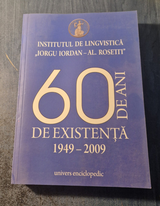 Institutul de lingvistica Iorgu Iordan 60 de ani de existenta 1949 - 2009