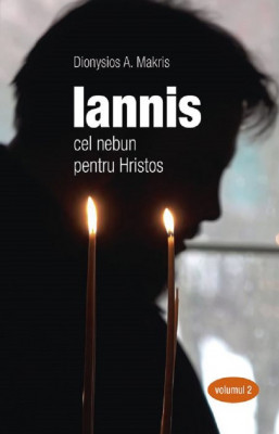 Iannis Cel Nebun Pentru Hristos. Vol.2, Dionysios A. Makris - Editura Sophia foto