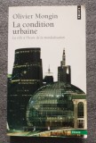 Olivier Mongin - La Condition urbaine: la ville a l&#039;heure de la mondialisation