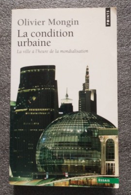 Olivier Mongin - La Condition urbaine: la ville a l&amp;#039;heure de la mondialisation foto