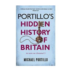 Portillo's Hidden History of Britain