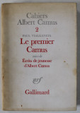 CAHIERS ALBERT CAMUS no. 2 : PAUL VIALLANEIX - LE PREMIER CAMUS suivi de ECRITS DE JEUNESSE D&#039; ALBERT CAMUS , 1975 , DEDICATIE *