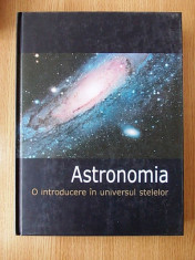 ASTRONOMIA- O INTRODUCERE IN UNIVERSUL STELELOR/ O INTRODUCERE IN ASTRONOMIE foto