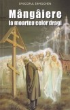 Cumpara ieftin M&acirc;ng&acirc;iere La Moartea Celor Dragi, Episcopul Ermoghen - Editura De Suflet