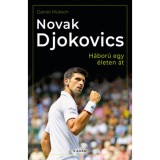 Novak Djokovics - H&aacute;bor&uacute; egy &eacute;leten &aacute;t - Daniel M&uuml;ksch